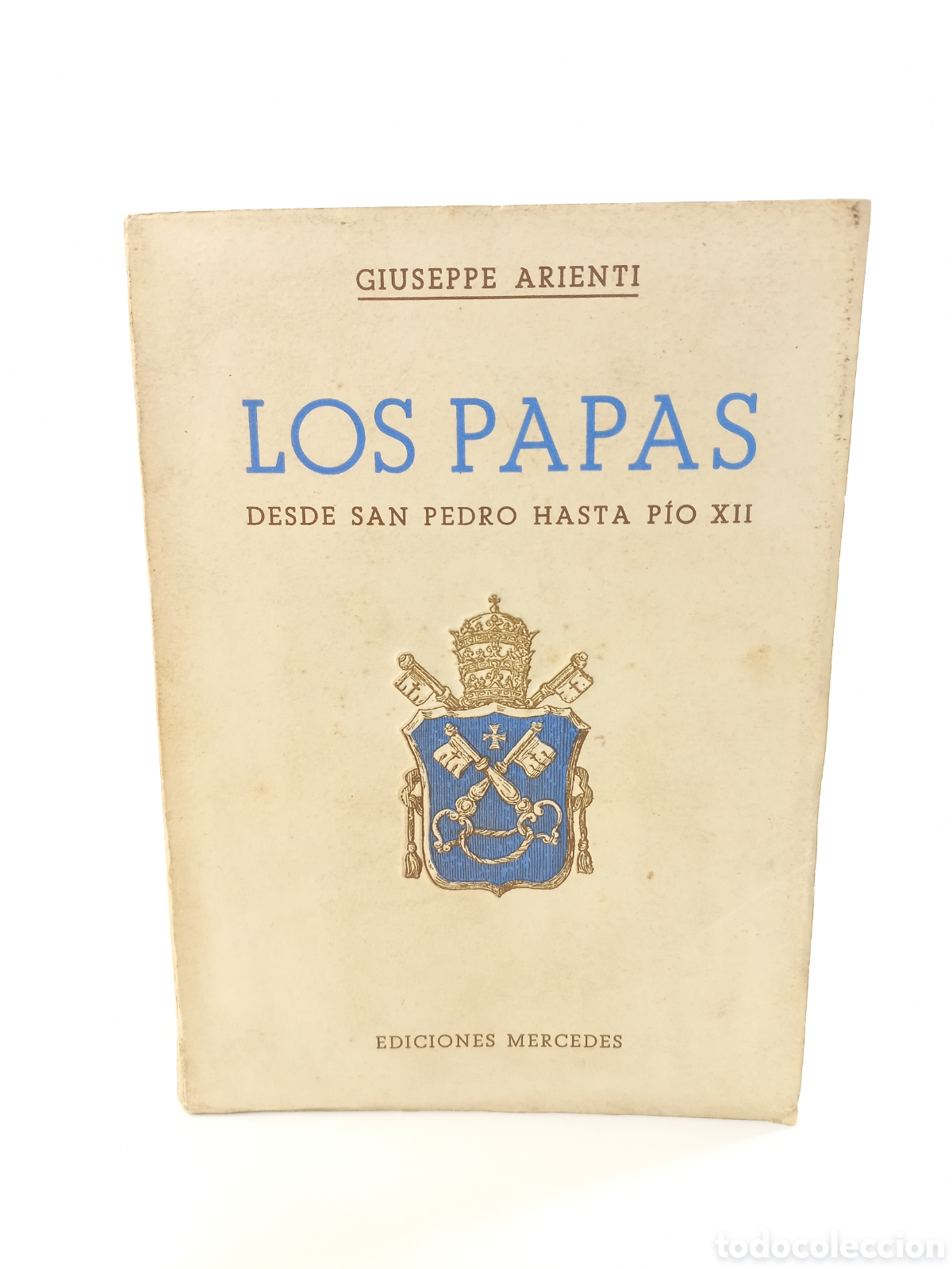 Libros de segunda mano: Los Papas desde San Pedro hasta P&iacute;o XII. Giuseppe Arienti. Ediciones Mercedes, 1945. Ilustrado.