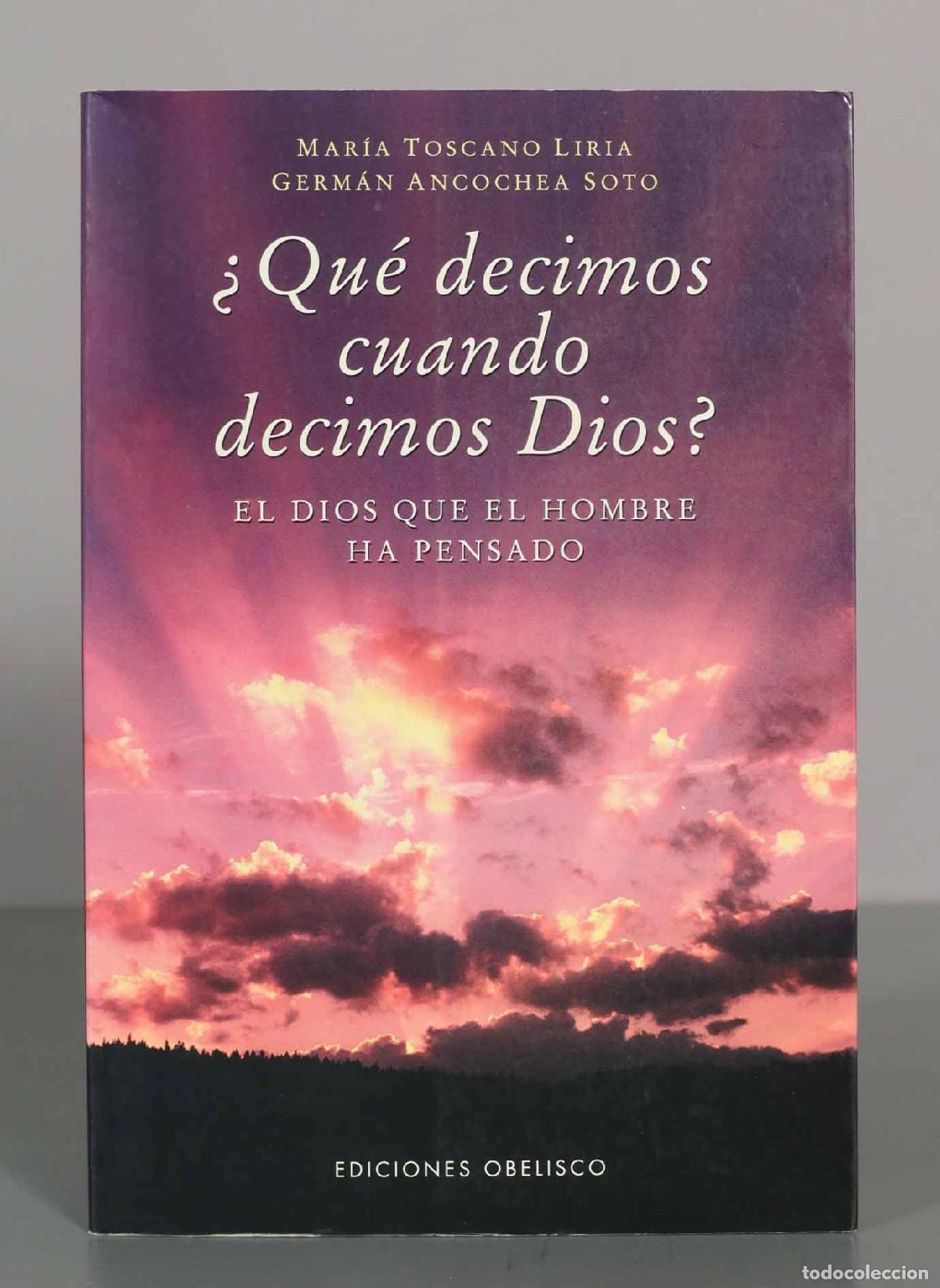 Libros de segunda mano: &iquest;Qu&eacute; decimos cuando decimos Dios? - Mar&iacute;a Toscano Liria, Germ&aacute;n Ancochea Soto