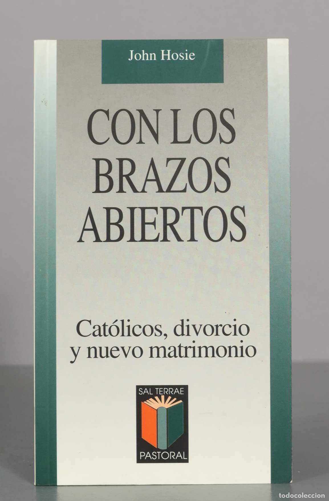 Libros de segunda mano: Con los brazos abiertos: Cat&oacute;licos, divorcio y nuevo matrimonio - John Hosie