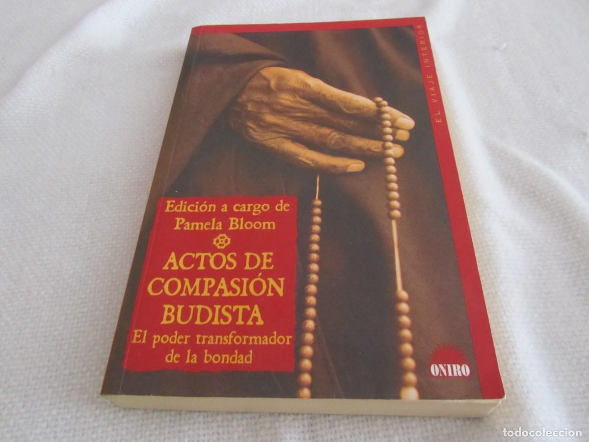 Libros de segunda mano: ACTOS DE COMPASION BUDISTA,EL PODER TRANSFORMADOR DE LA BONDAD,PAMELA BLOOM,EDICIONES ONIRO