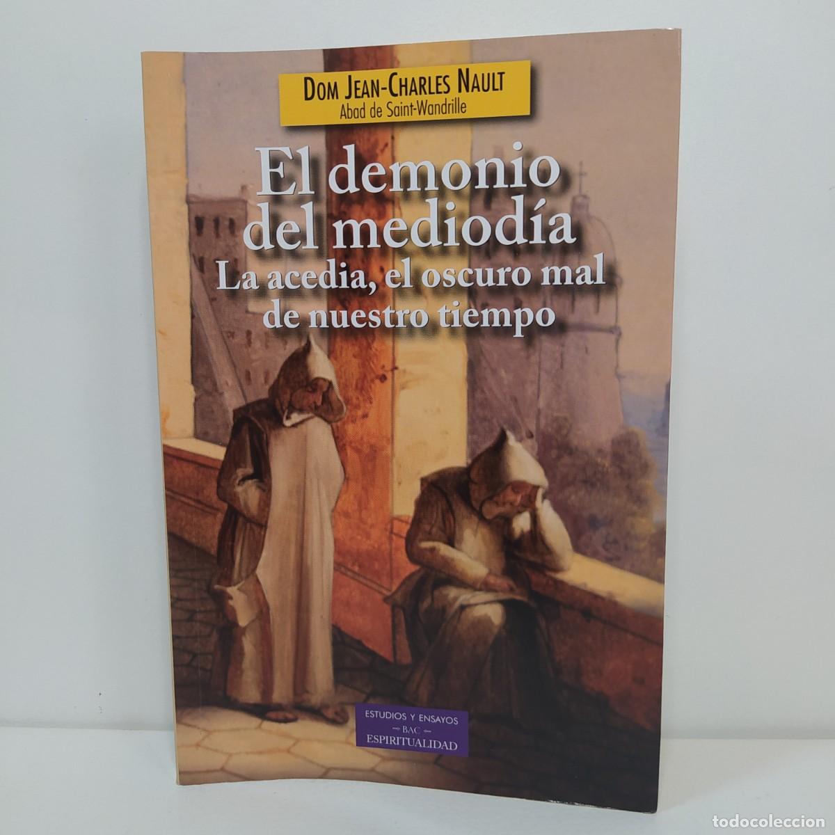 Livres d'occasion: El demonio del mediod&iacute;a. La acedia, el oscuro mal de nuestro tiempo. Dom Jean-Charles Nault.