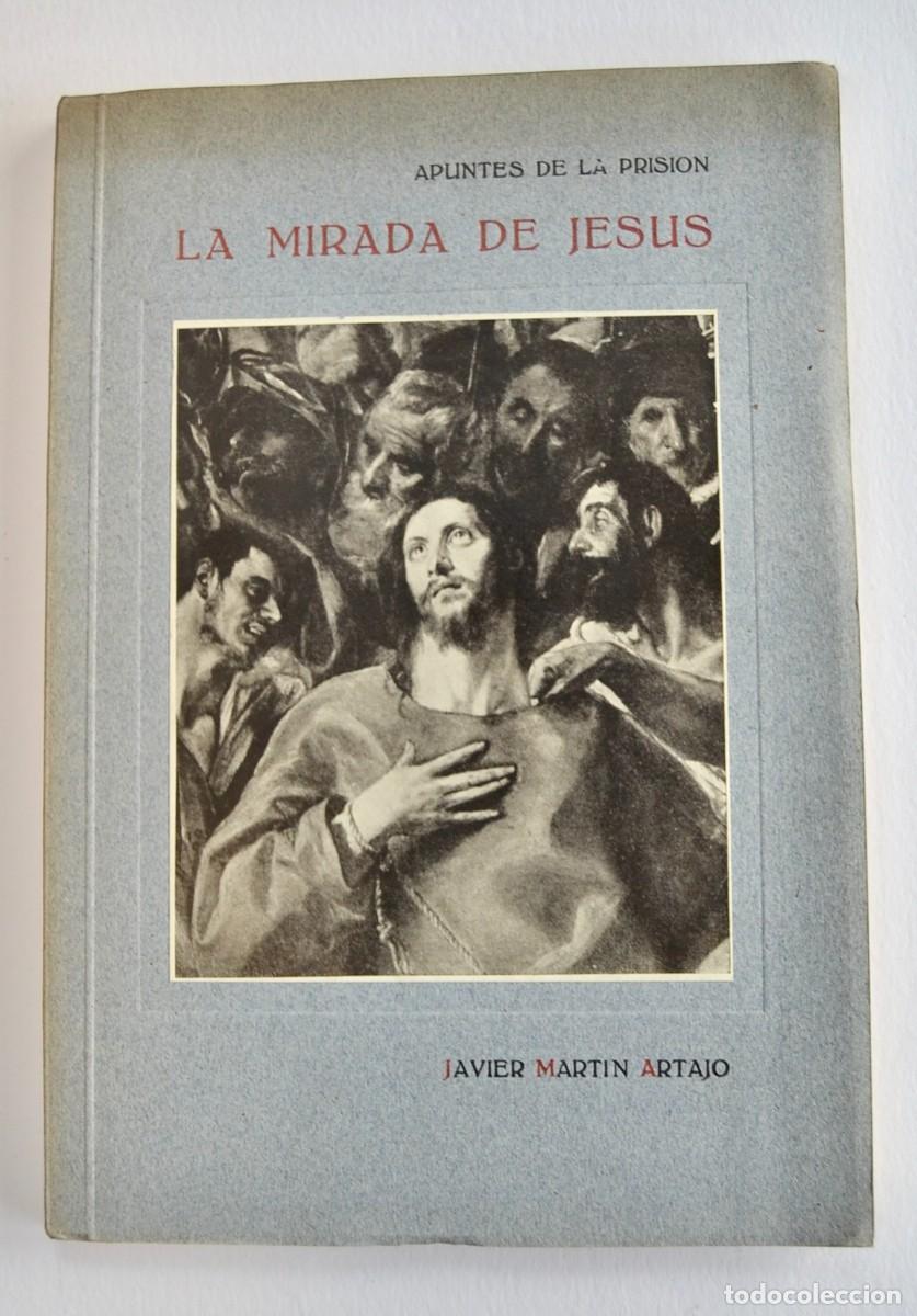 Libros de segunda mano: Javier Mart&iacute;n Artajo. &rdquo;La Mirada de Jes&uacute;s -Apuntes de la Prisi&oacute;n-&rdquo;. Madrid, 1940. Ilustrado.