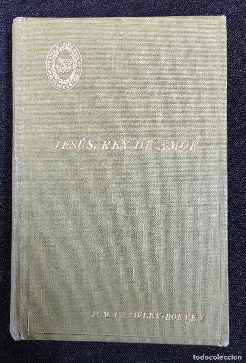 Libros de segunda mano: L.245 Libro religioso antiguo &ldquo;Jes&uacute;s, Rey de Amor&rdquo; &ndash; R.P. Mateo Crawley-Boevey &ndash; 2&ordf; edici&oacute;n &ndash; Madrid