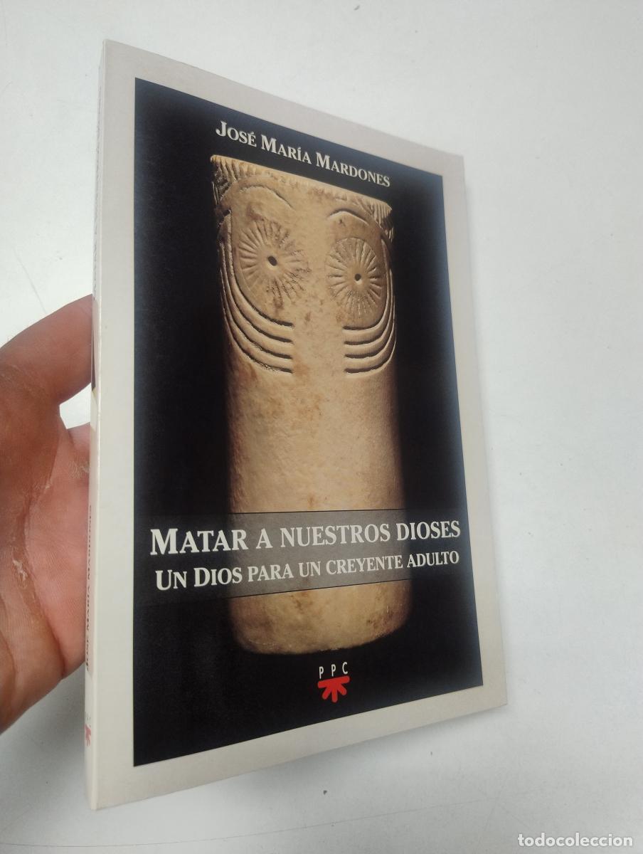 Libros de segunda mano: Matar a nuestros dioses - Jos&eacute; Mar&iacute;a Mardones Mart&iacute;nez