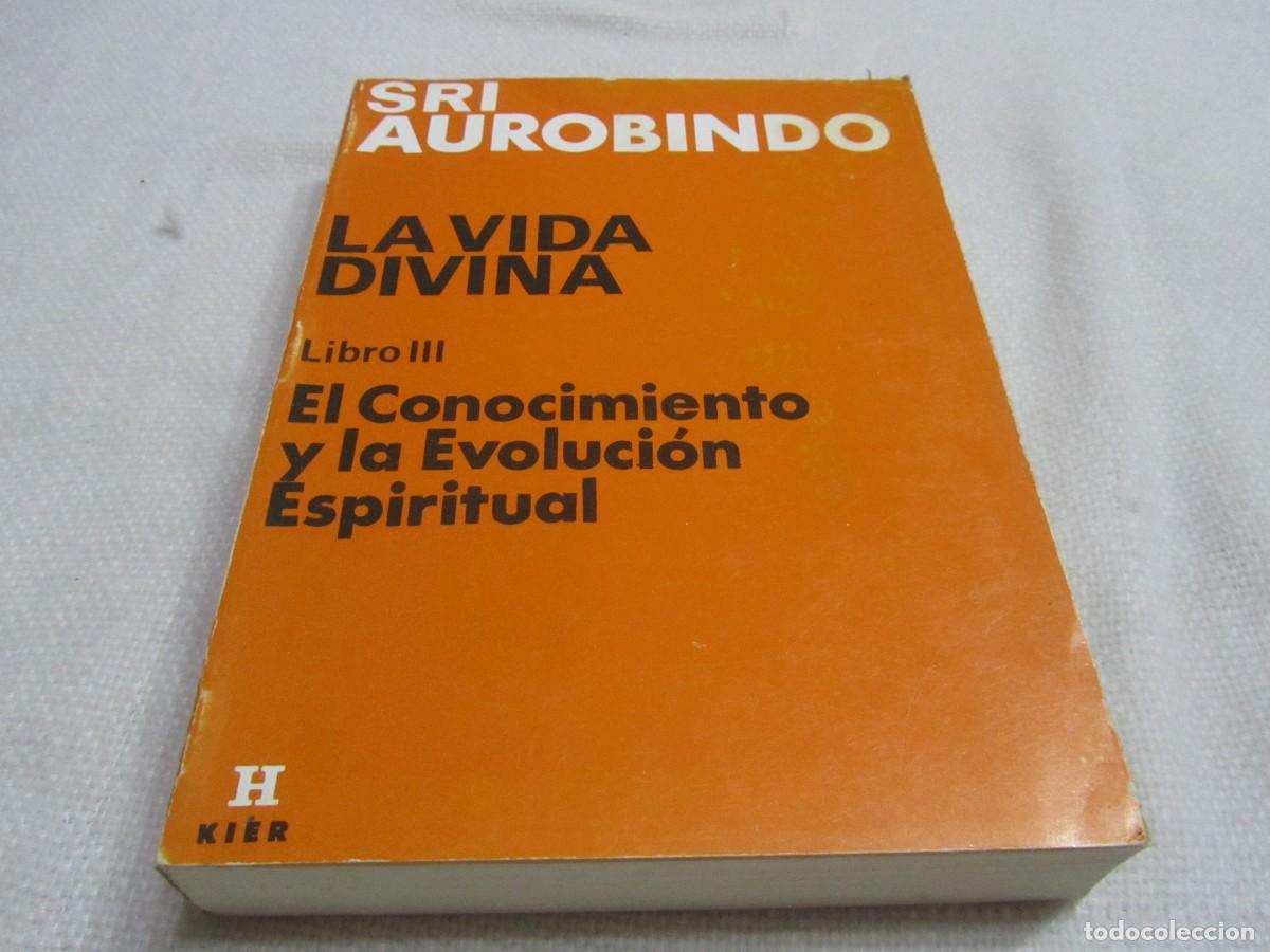 Libros de segunda mano: LA VIDA DIVINA, LIBRO III,EL CONOCIMIENTO Y LA EVOLUCION ESPIRITUAL,SRI AUROBINDO,EDITORIAL KIER