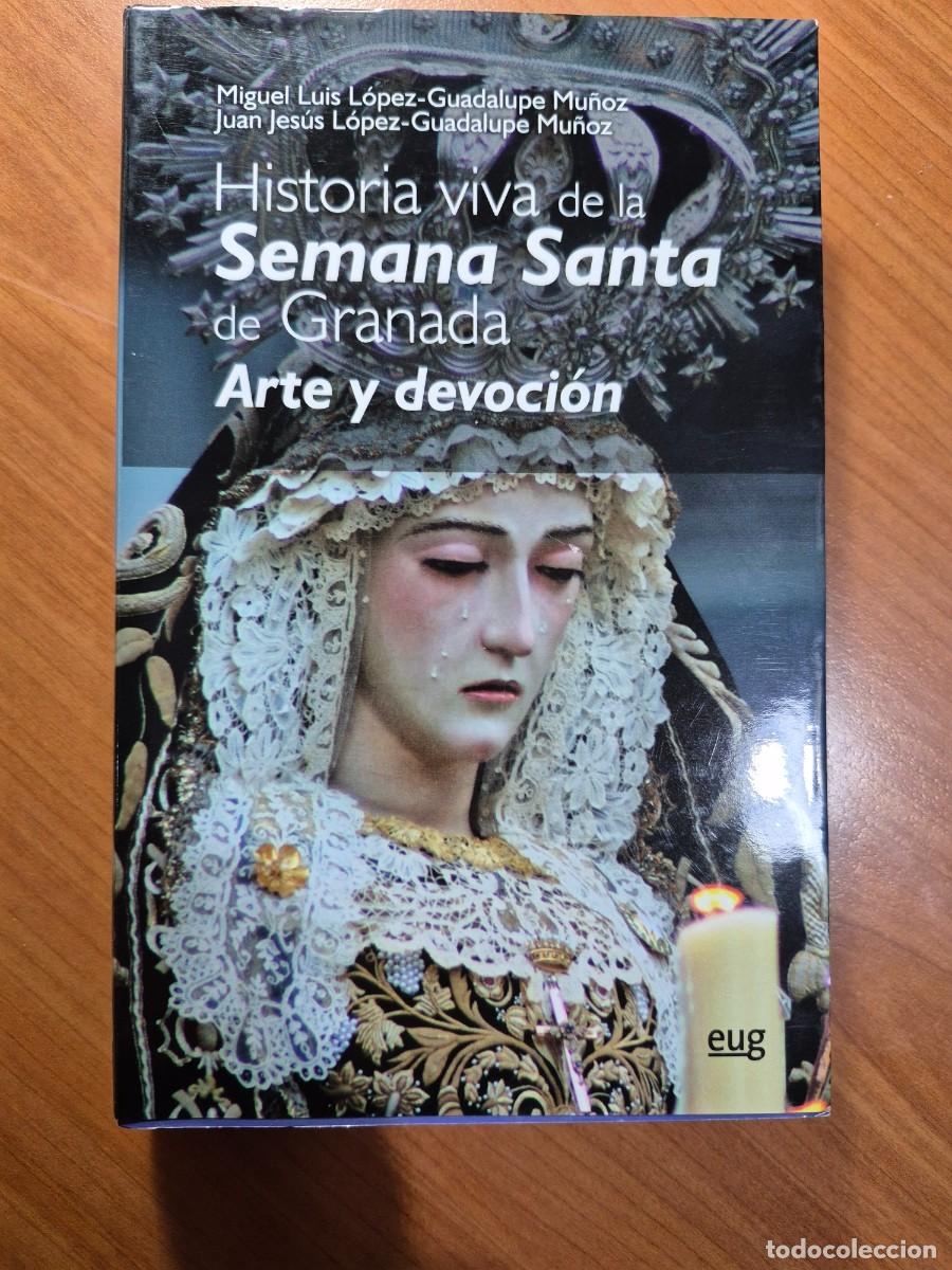 Libros de segunda mano: Historia viva de la Semana Santa de Granada. Arte y devoci&oacute;n. Juan Jes&uacute;s y Miguel L. L&oacute;pez Guadalupe