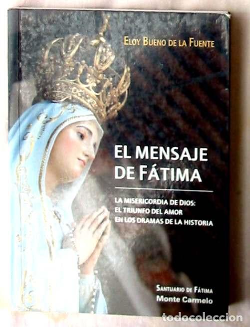 Libros de segunda mano: EL MENSAJE DE F&Aacute;TIMA - ELOY BUENO DE LA FUENTE - ED. MONTE CARMELO 2013 - VER INDICE