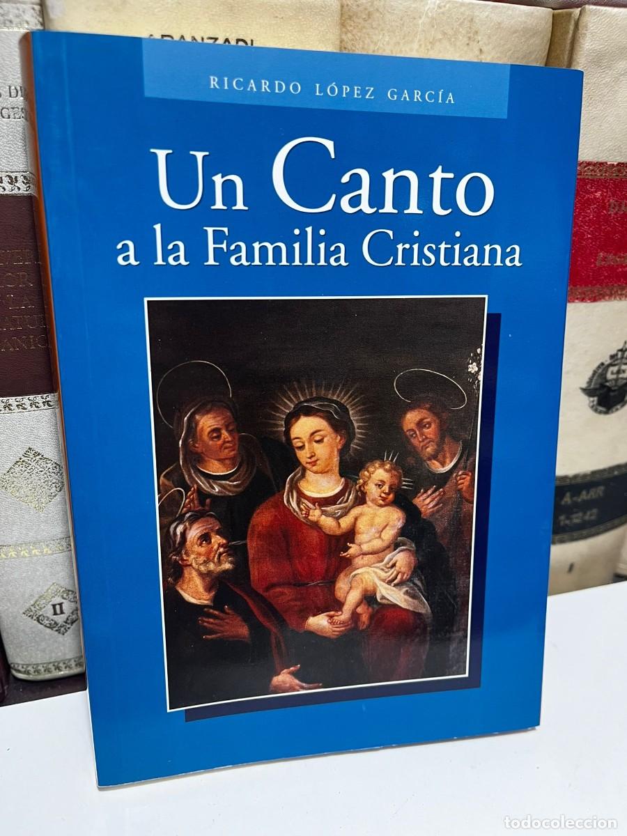 Libros de segunda mano: UN CANTO A LA FAMILIA CRISTIANA. Ricardo L&oacute;pez Garc&iacute;a. 2006.