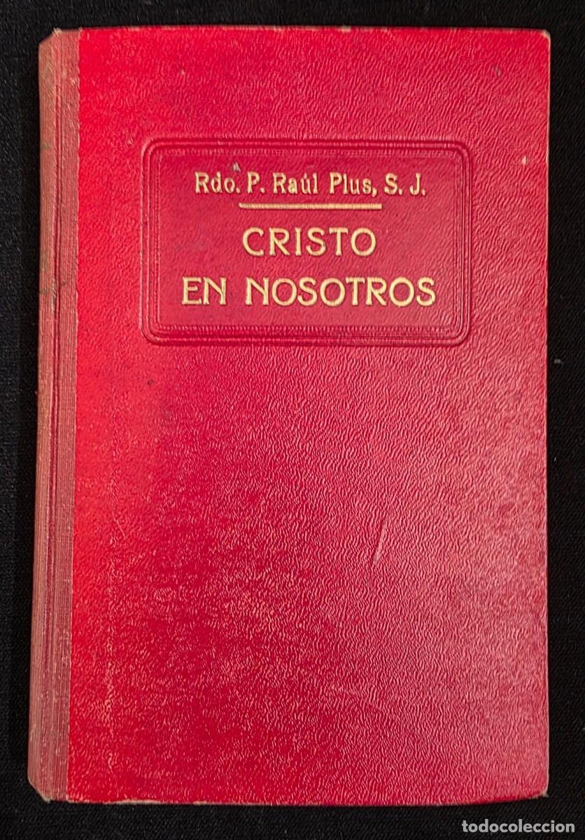 Libros de segunda mano: L.259 Cristo en Nosotros Ra&uacute;l Plus S.J. S&eacute;ptima Edici&oacute;n Libro Religioso Vintage Barcelona 1900