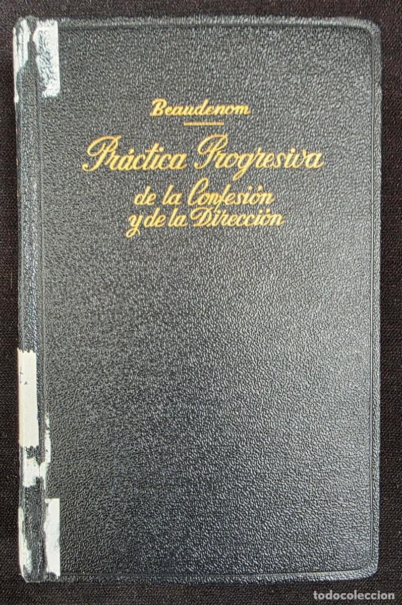 Libros de segunda mano: L.262 Pr&aacute;ctica Progresiva de la Confesi&oacute;n y de la Direcci&oacute;n Tomo II Beaudenom 1953 Libro Religioso