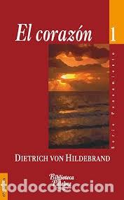 Libros de segunda mano: el coraz&oacute;n un an&aacute;lisis de la afectividad humana y divina Diatrich von Hildebrand