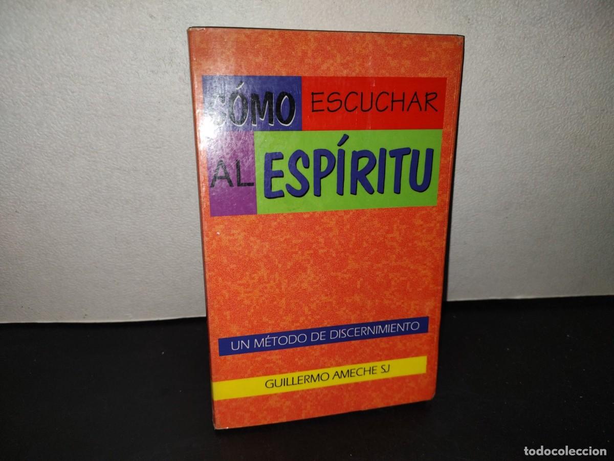 Libros de segunda mano: 216- C&oacute;mo Escuchar Al Esp&iacute;ritu. Un M&eacute;todo De Discernimiento - Guillermo Ameche Sj