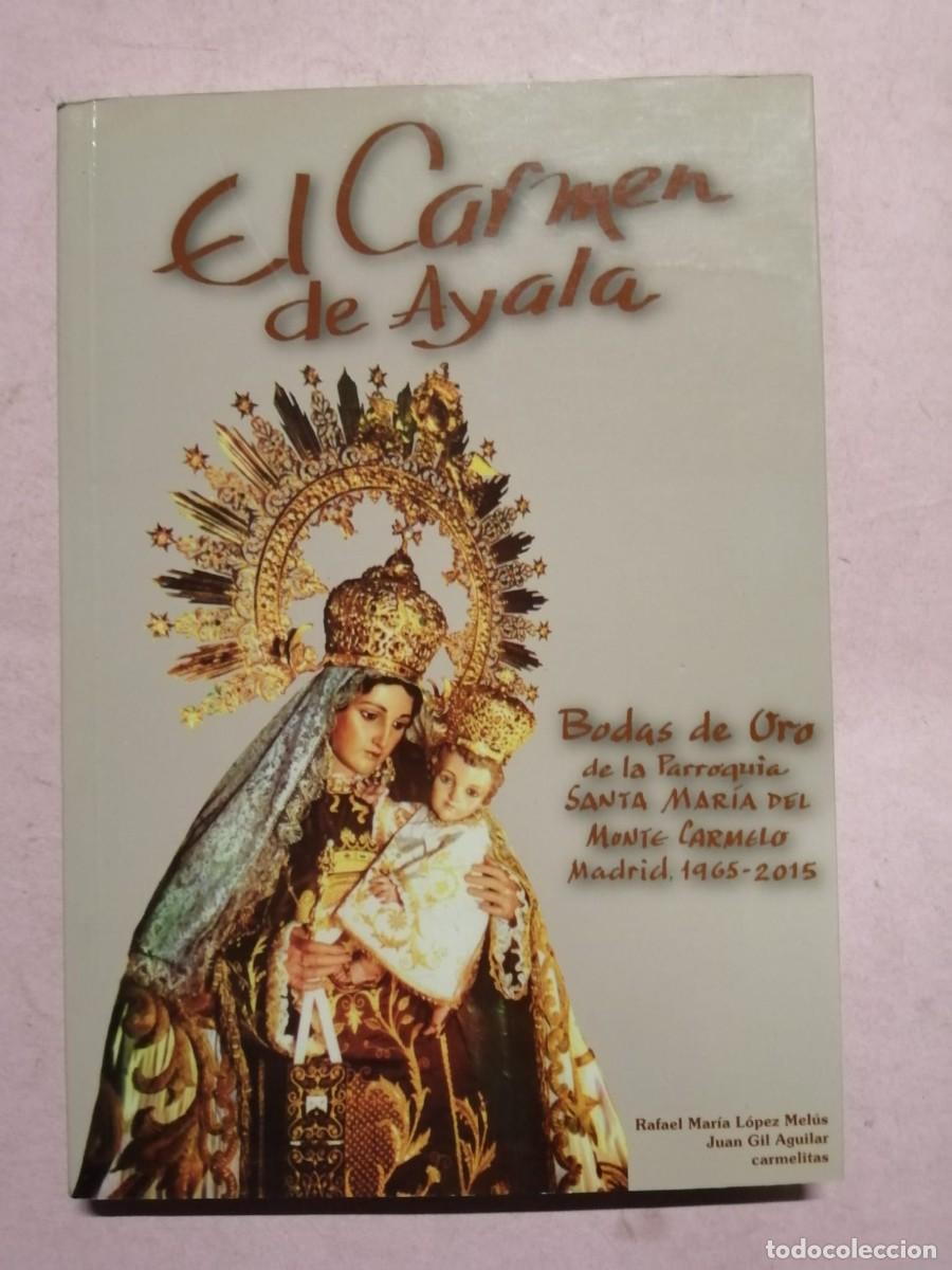 Libros de segunda mano: EL CARMEN DE AYALA. BODAS DE ORO DE LA PARROQUIA SANTA MARIA DEL MONTE CARMELO, MADRID 1965 - 2015