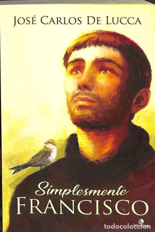 Libros de segunda mano: Simplemente Francisco - Jos&eacute; Carlos de Lucca - Letramais