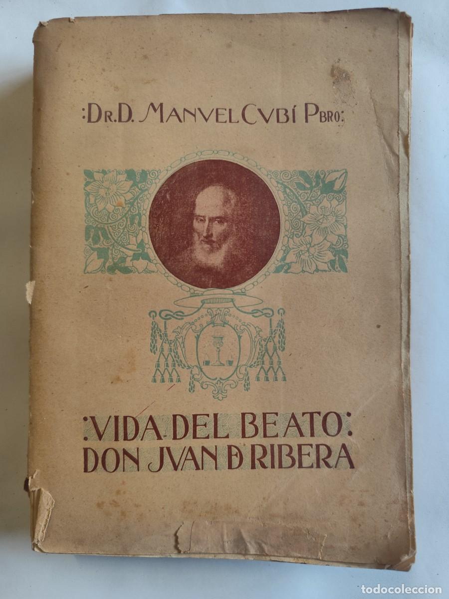 Libros de segunda mano: VIDA DEL BEATO DON JUAN DE RIBERA, Manuel Cub&iacute; Pbro, A&Ntilde;O 1912.
