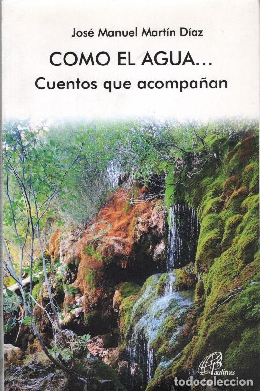 Libros de segunda mano: Como el Agua...: Cuentos Que Acompa&ntilde;an - Jos&eacute; Manuel Mart&iacute;n D&iacute;az - Editorial Paulinas - Talante Jove