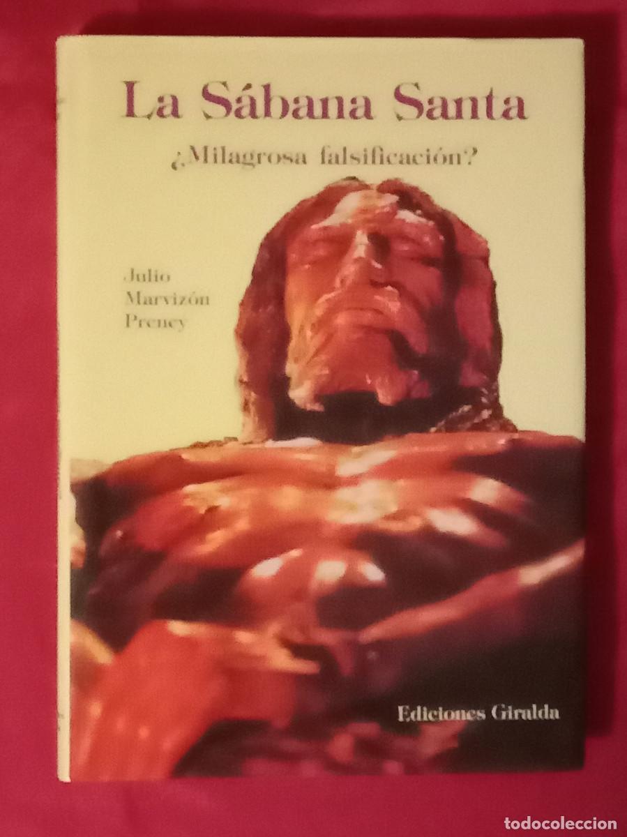 Libros de segunda mano: La S&aacute;bana Santa &iquest;Milagrosa Falsificaci&oacute;n? - Julio Marviz&oacute;n Preney - Edit. Ediciones Giralda. 2001