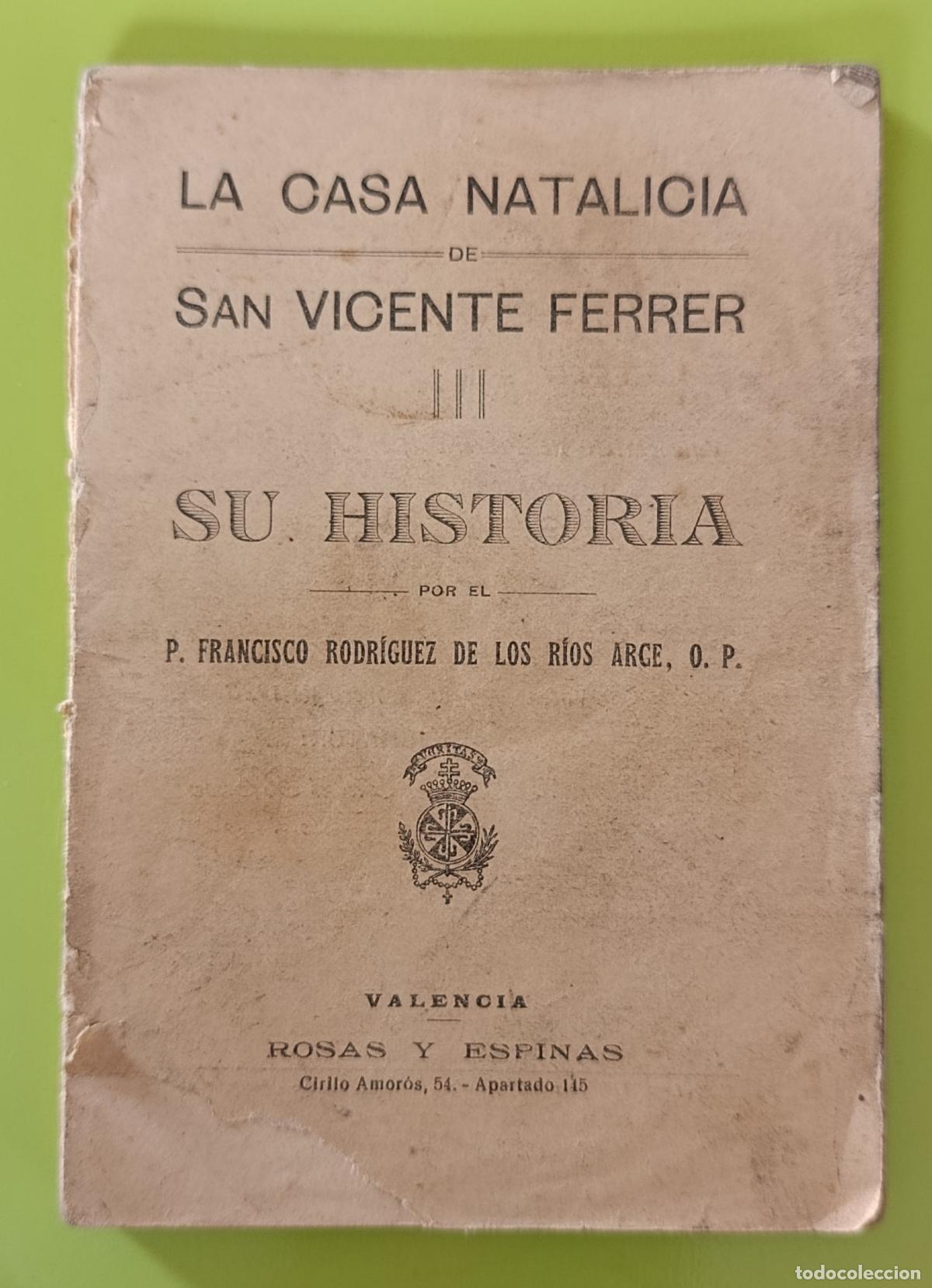 Libros de segunda mano: LA CASA NATALICIA DE SAN VICENTE FERRER, SU HISTORIA. FRANCISCO RODR&Iacute;GUEZ DE LOS R&Iacute;OS ARCE. 1923