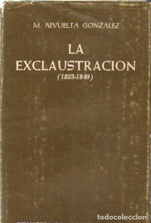 Libros de segunda mano: LA EXCLAUSTRACION (1833-1840). REVUELTA GONZALEZ, M. A-RE-2438