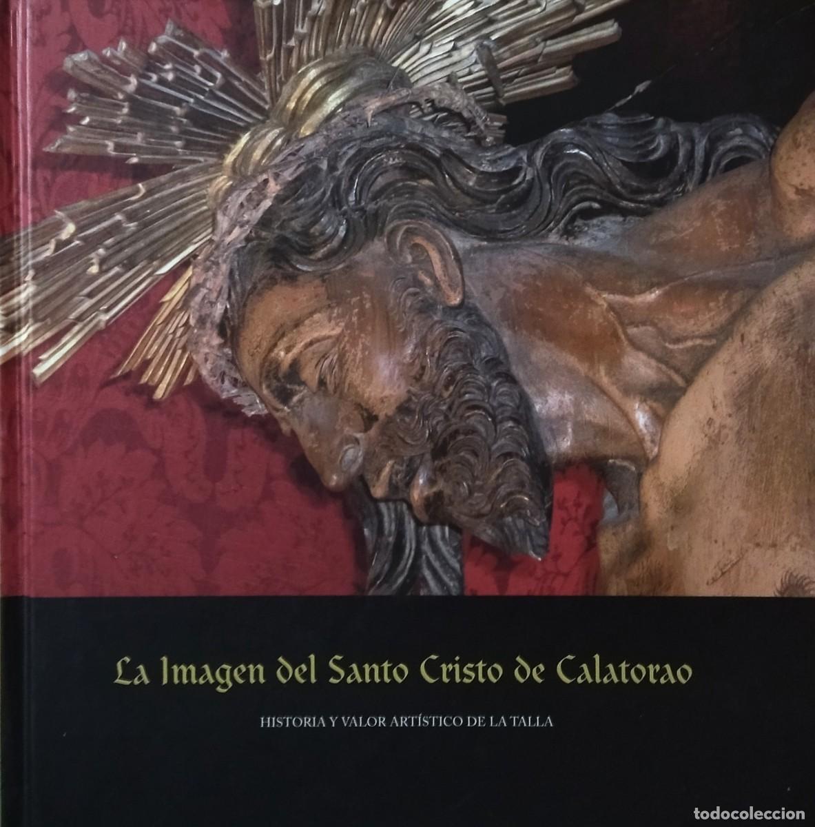 Libros de segunda mano: LA IMAGEN DEL SANTO CRISTO DE CALATORAO - HISTORIA Y VALOR ARTISTICO DE LA TALLA. TOTALMENTE NUEVO.