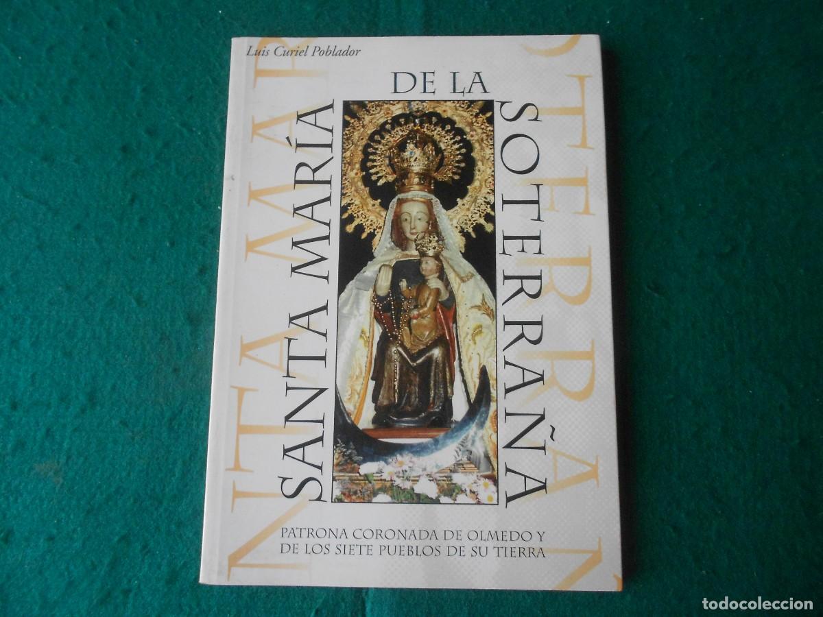 Libros de segunda mano: SANTA MAR&Iacute;A DE LA SOTERRA&Ntilde;A - PATRONA CORONADA DE OLMEDO Y DE LOS 7 PUEBLOS DE SU TIERRA-LUIS CURIEL