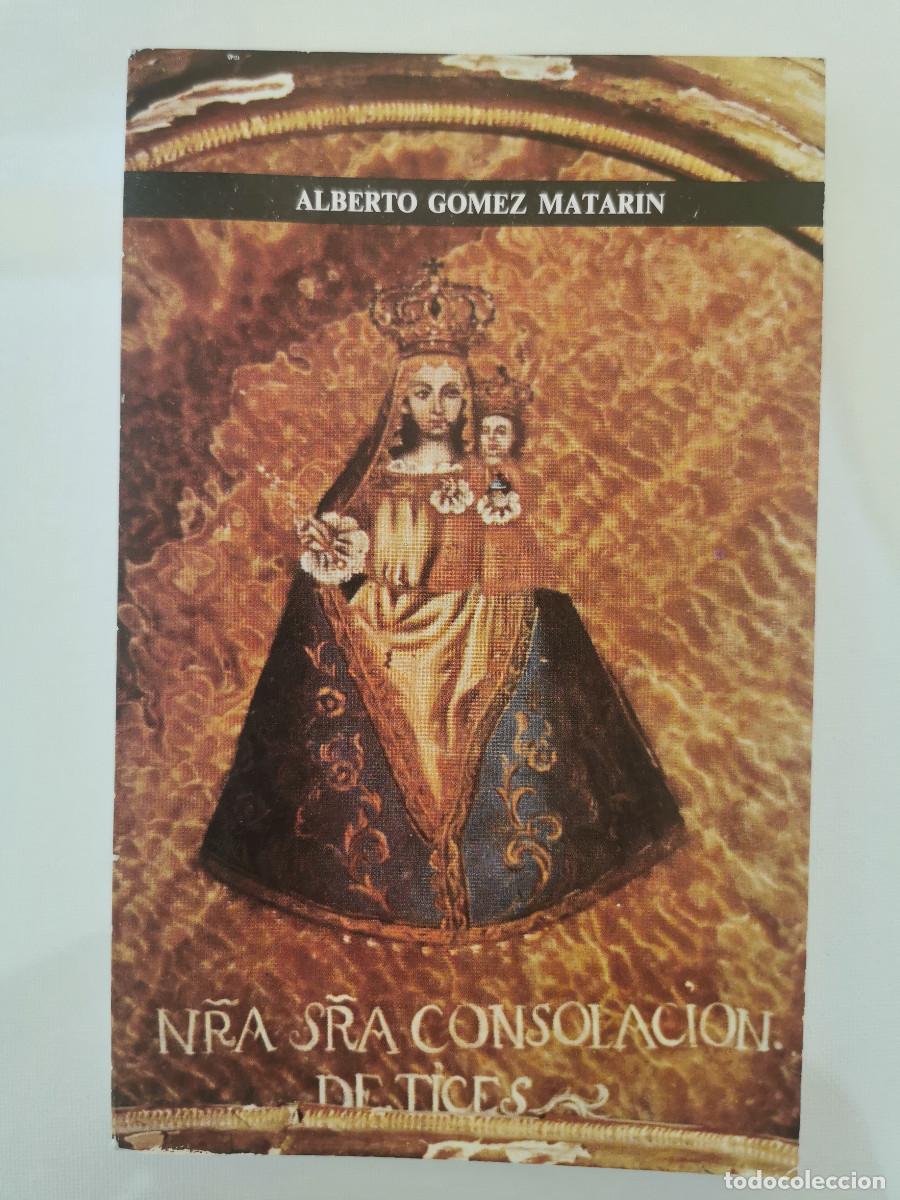 Libros de segunda mano: La virgen de la consolaci&oacute;n y su santuario de Tices (Almer&iacute;a) Alberto G&oacute;mez Matar&iacute;n.