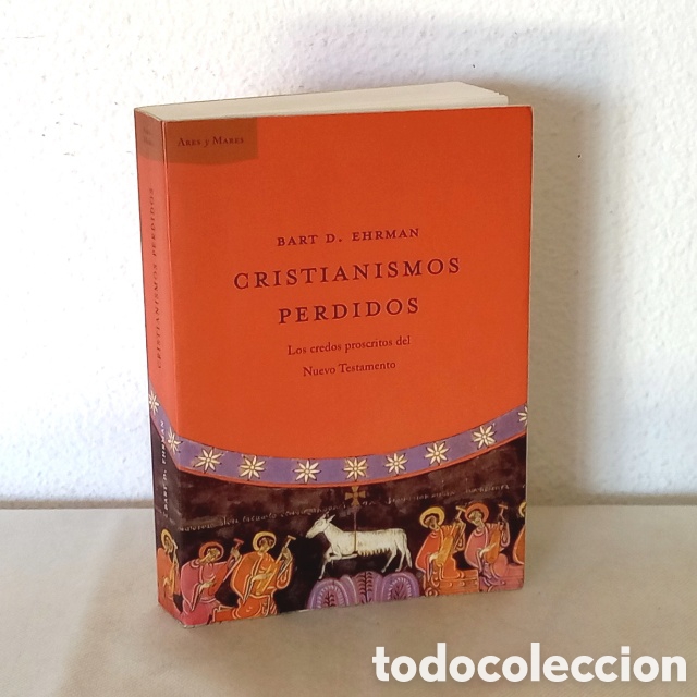 Libros de segunda mano: Cristianismos perdidos. Los credos proscritos del Nuevo Testamento. Bart. D. Ehrman. 414 p&aacute;gs.