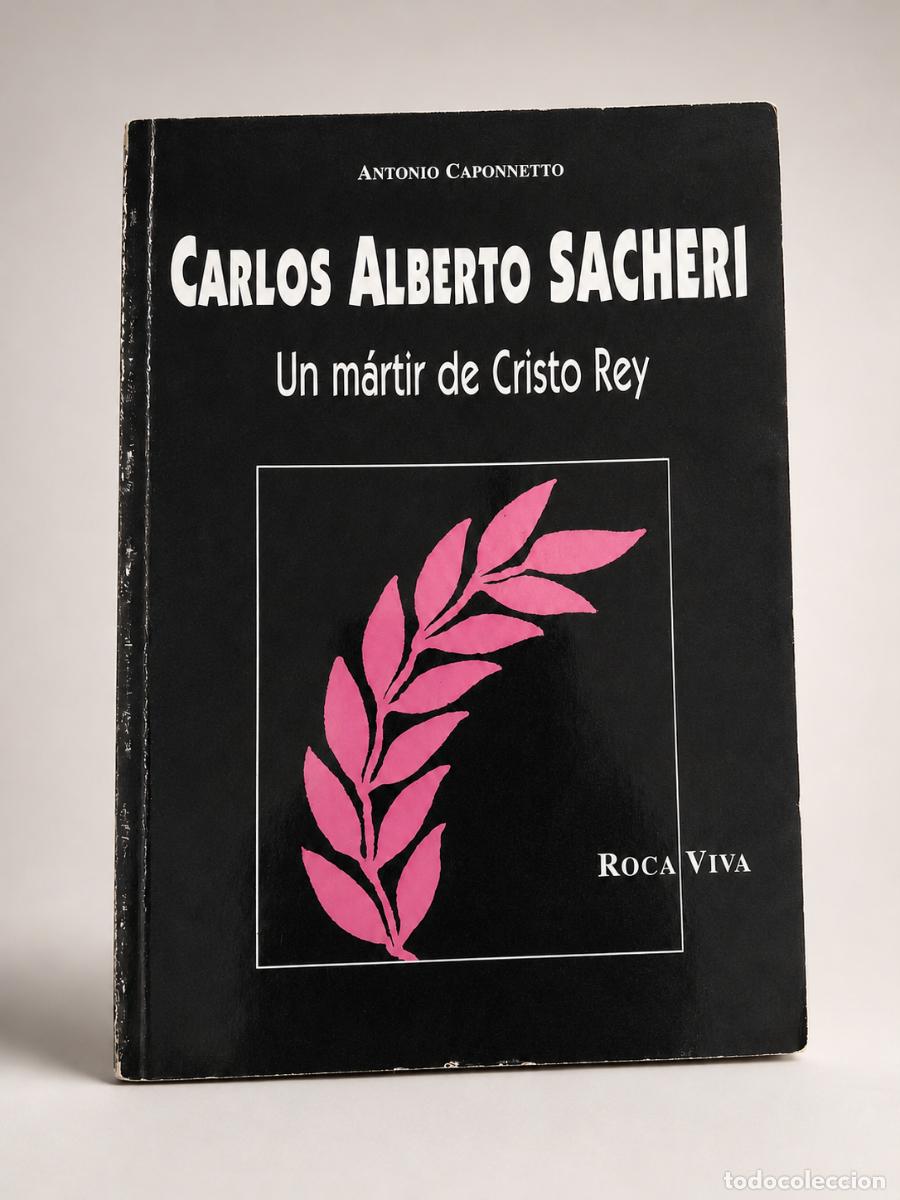 Libros de segunda mano: ANTONIO CAPONNETTO &ndash; CARLOS ALBERTO SACHERI. UN M&Aacute;RTIR DE CRISTO REY &ndash; ROCA VIVA &ndash; 1998 - LM