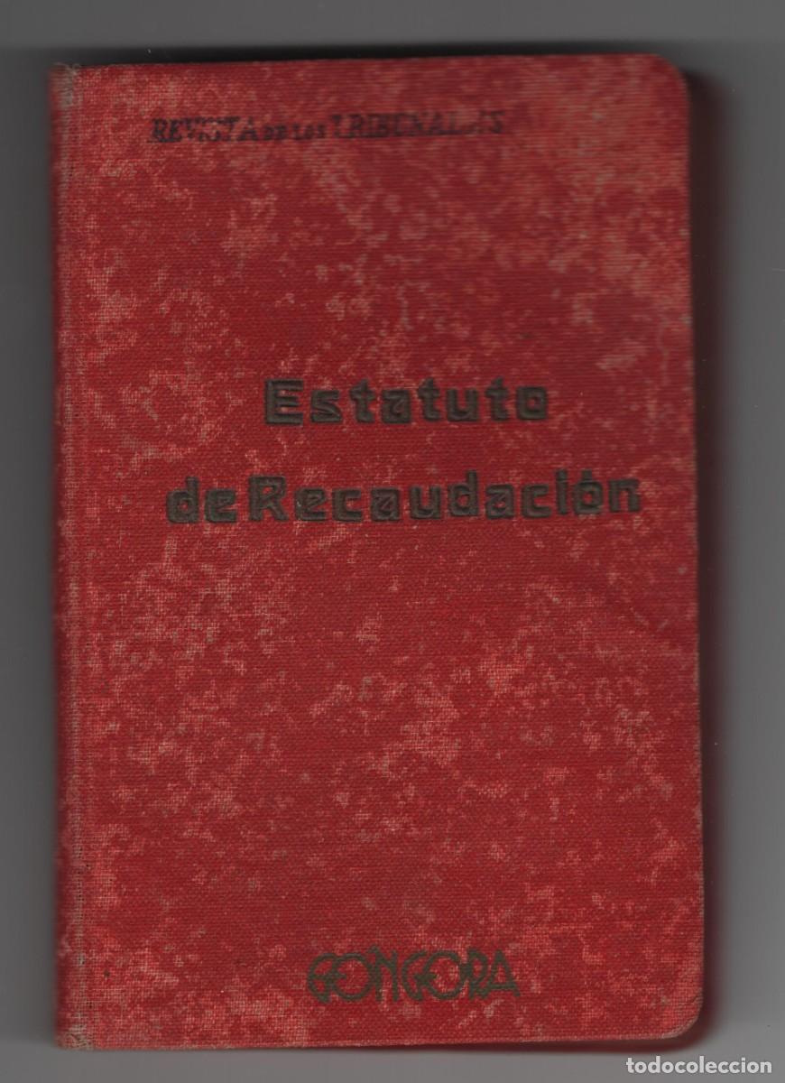 Libros de segunda mano: ESTATUTO DE RECAUDACION REAL DECRETO DE DICIEMBRE DE 1928 REVISTA DE LOS TRIBUNALES 2 EDIC. A&Ntilde;O 1941