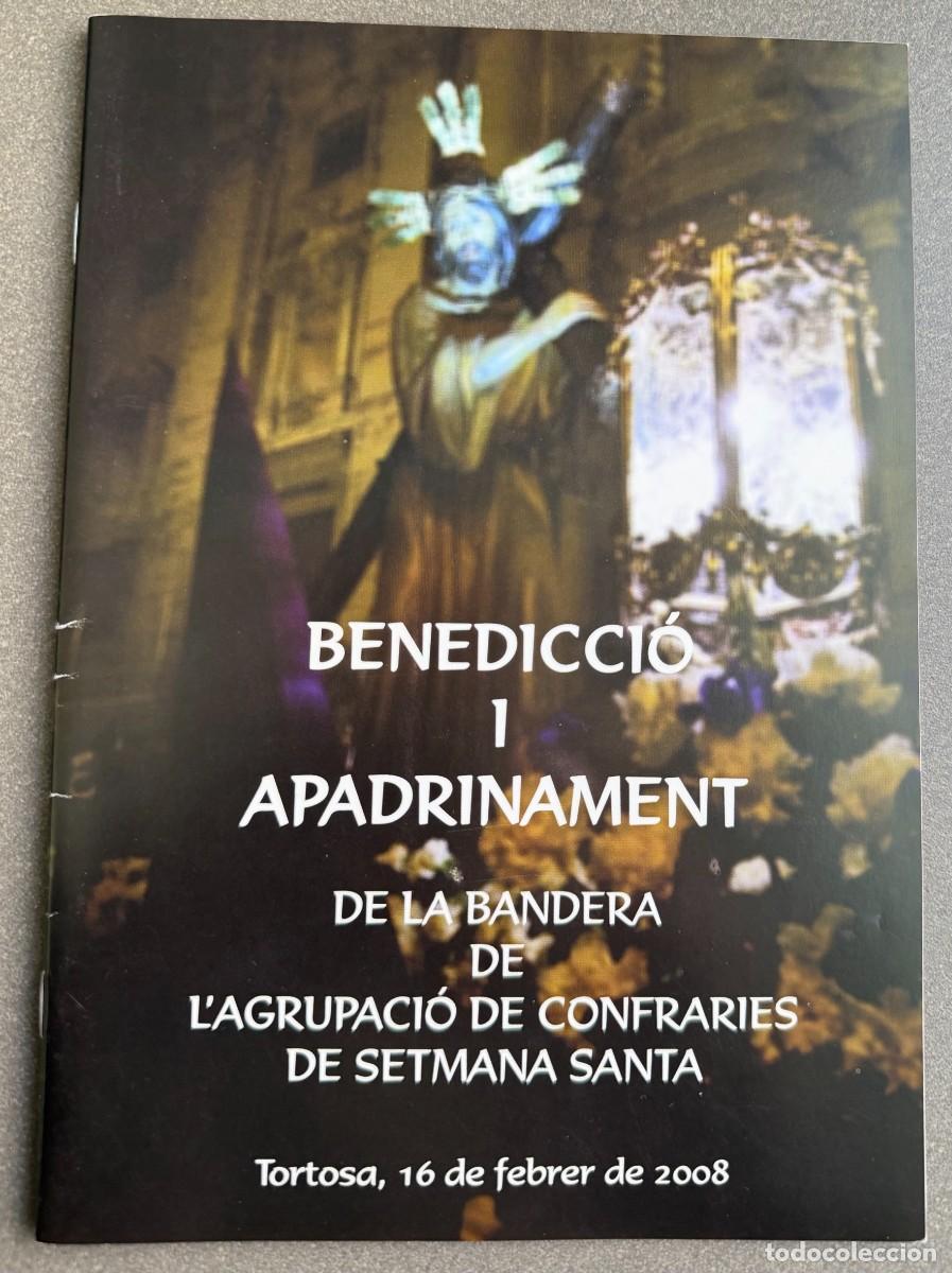 Libros de segunda mano: TORTOSA - SEMANA SANTA - BENEDICCI&Oacute; I APADRINAMENET BANDERA AGRUPACI&Oacute; DE CONFRARIES - FEBRER 2008