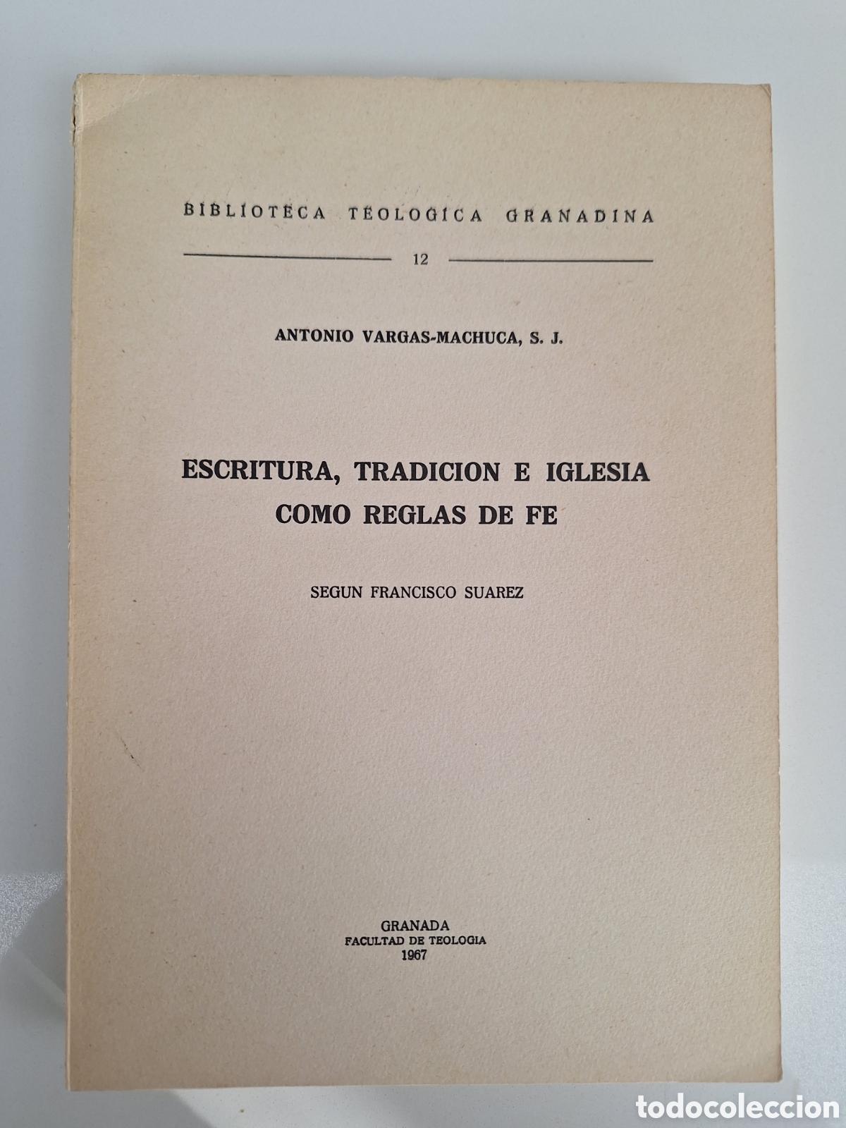 Libros de segunda mano: A. VARGAS MACHUCA, Escritura, tradicion e Iglesia como reglas de fe segun Francisco Suarez