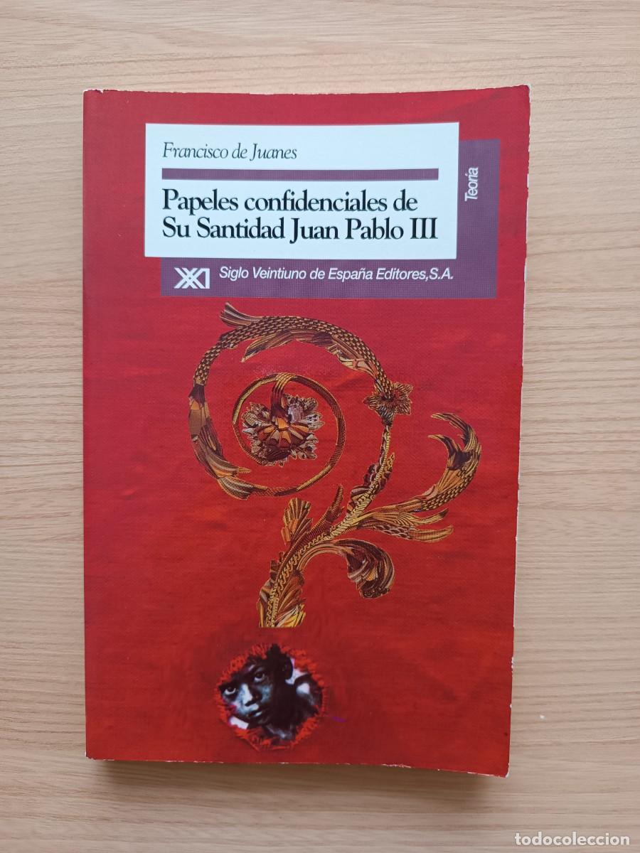 Libros de segunda mano: Papeles confidenciales de Su Santidad Juan Pablo III - Francisco de Juanes. Siglo XXI