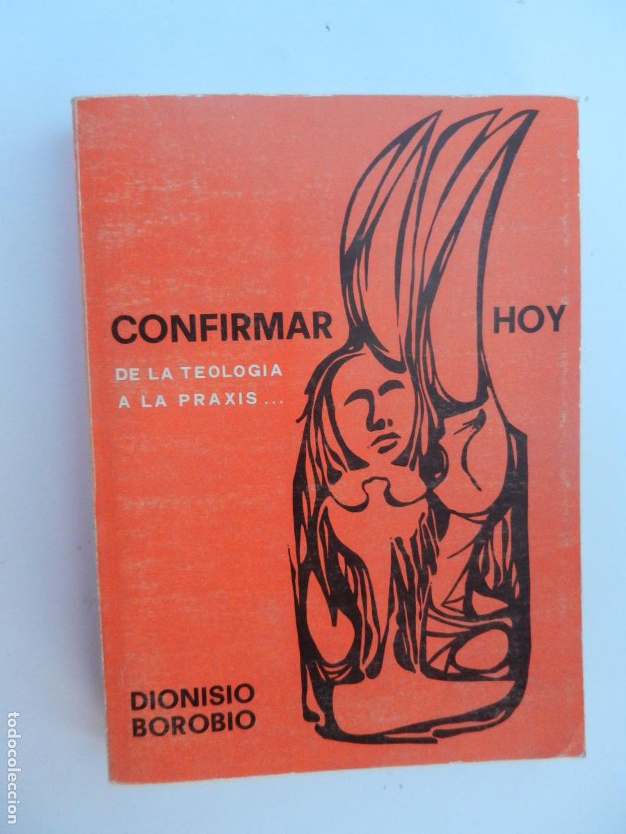 Libros de segunda mano: CONFIRMAR HOY - TOMO I - DE LA TEOLOG&Iacute;A A LA PRAXIS - DIONISIO BOROBIO - DESCLEE DE BROUWER 1978.