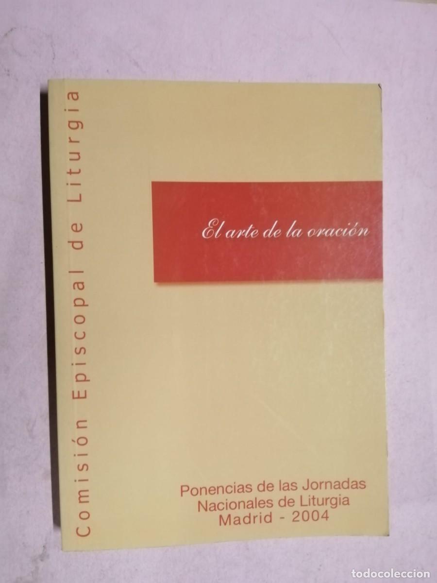Libros de segunda mano: EL ARTE DE LA ORACION. PONENCIAS DE LAS JORNADAS NACIONALES DE LITURGIA, MADRID 2004