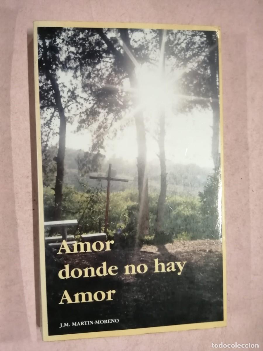 Libros de segunda mano: AMOR DONDE NO HAY AMOR (J. M. MARTIN MORENO)