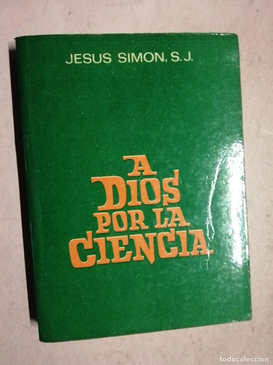 Libros de segunda mano: A DIOS POR LA CIENCIA (JESUS SIMON S. J.)