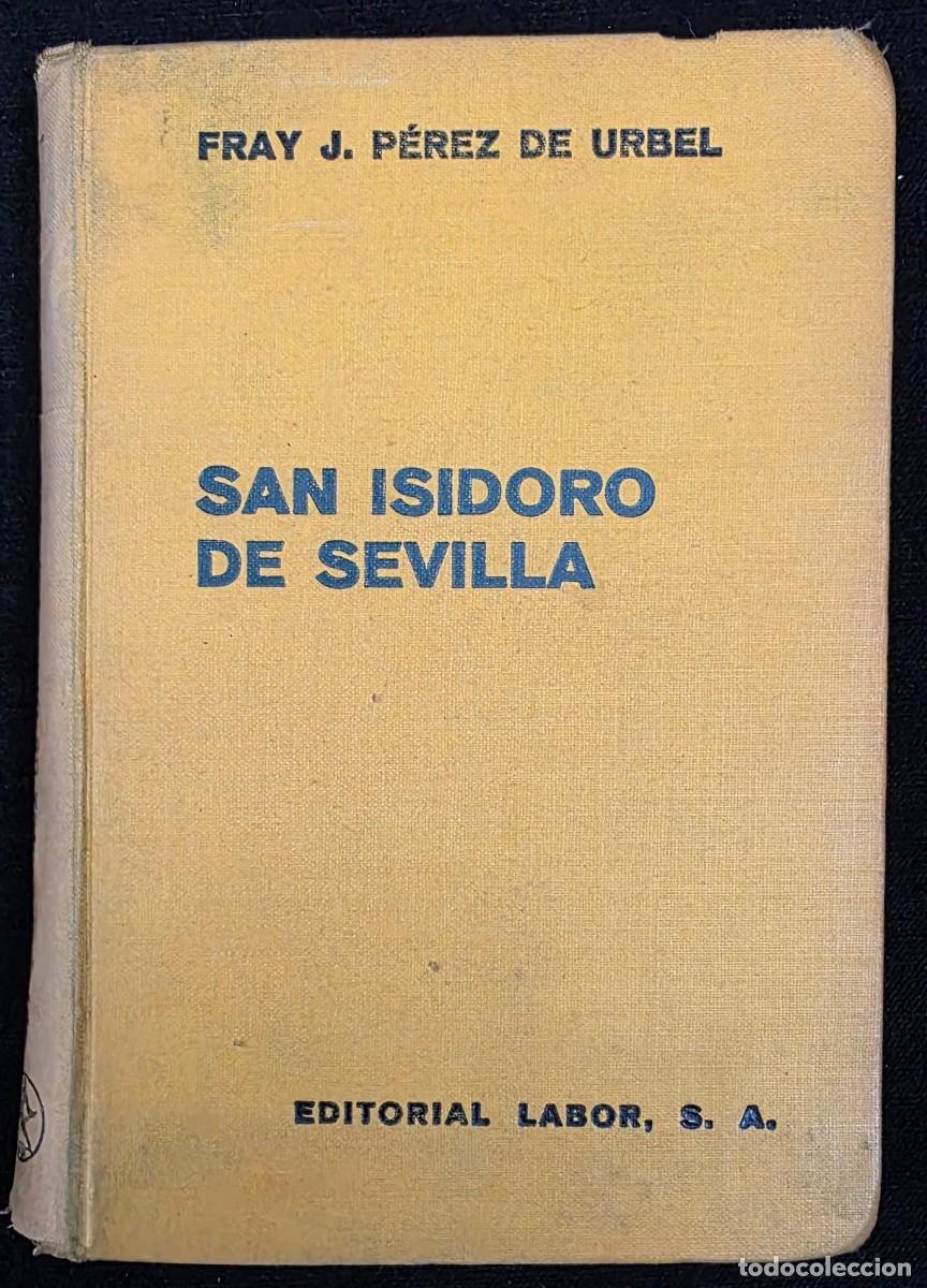 Libros de segunda mano: L.387 San Isidoro de Sevilla Fray Justo P&eacute;rez de Urbel Libro Antiguo 1940 Editorial Labor