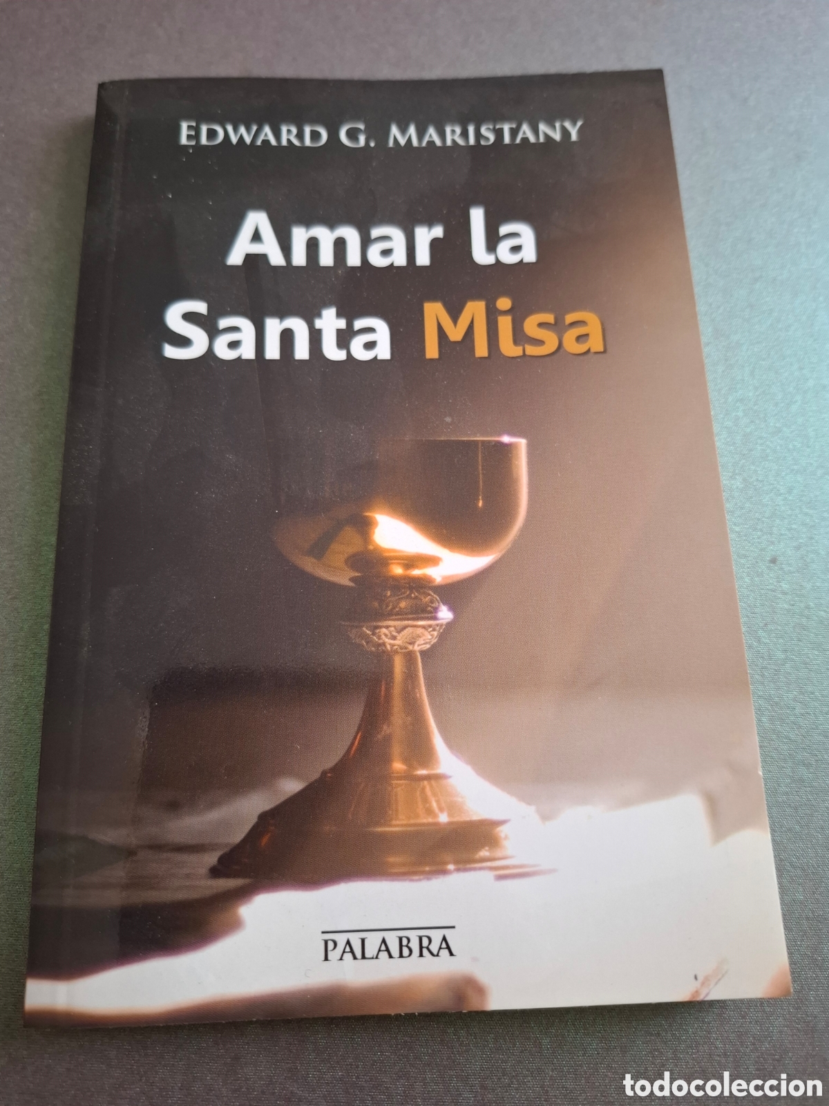Libros de segunda mano: Amar la Santa Misa - Edward G.Maristany - 2015