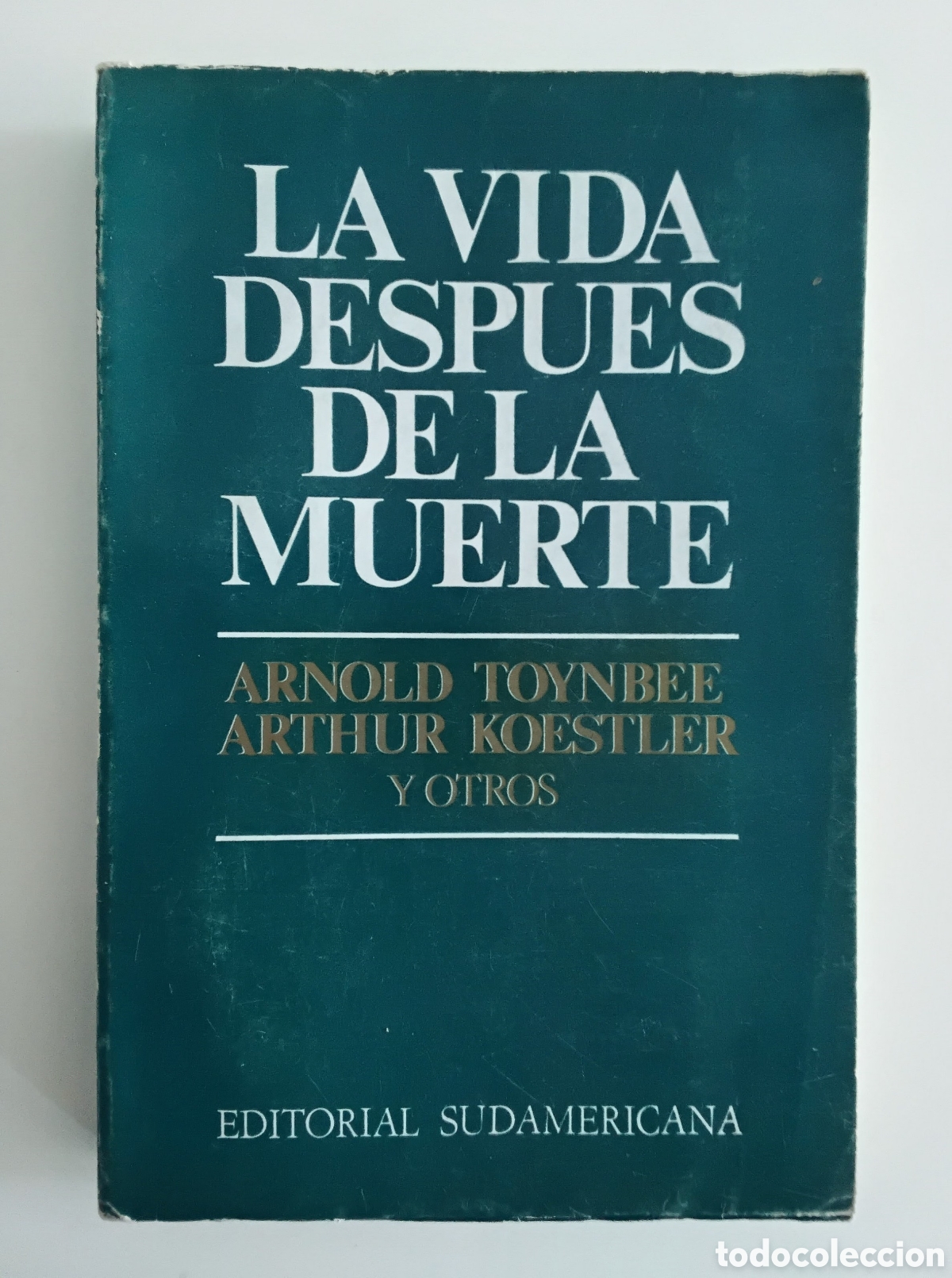 Libros de segunda mano: TOYNBEE / KOESTLER Y OTROS &mdash; La vida despu&eacute;s de la muerte &mdash; Editorial Sudamericana &mdash; 1977