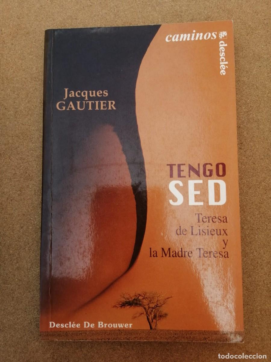 Libros de segunda mano: TENGO SED (TERESA DE LISIEUX - MADRE TERESA) ESCRITO POR JACQUES GAUTIER