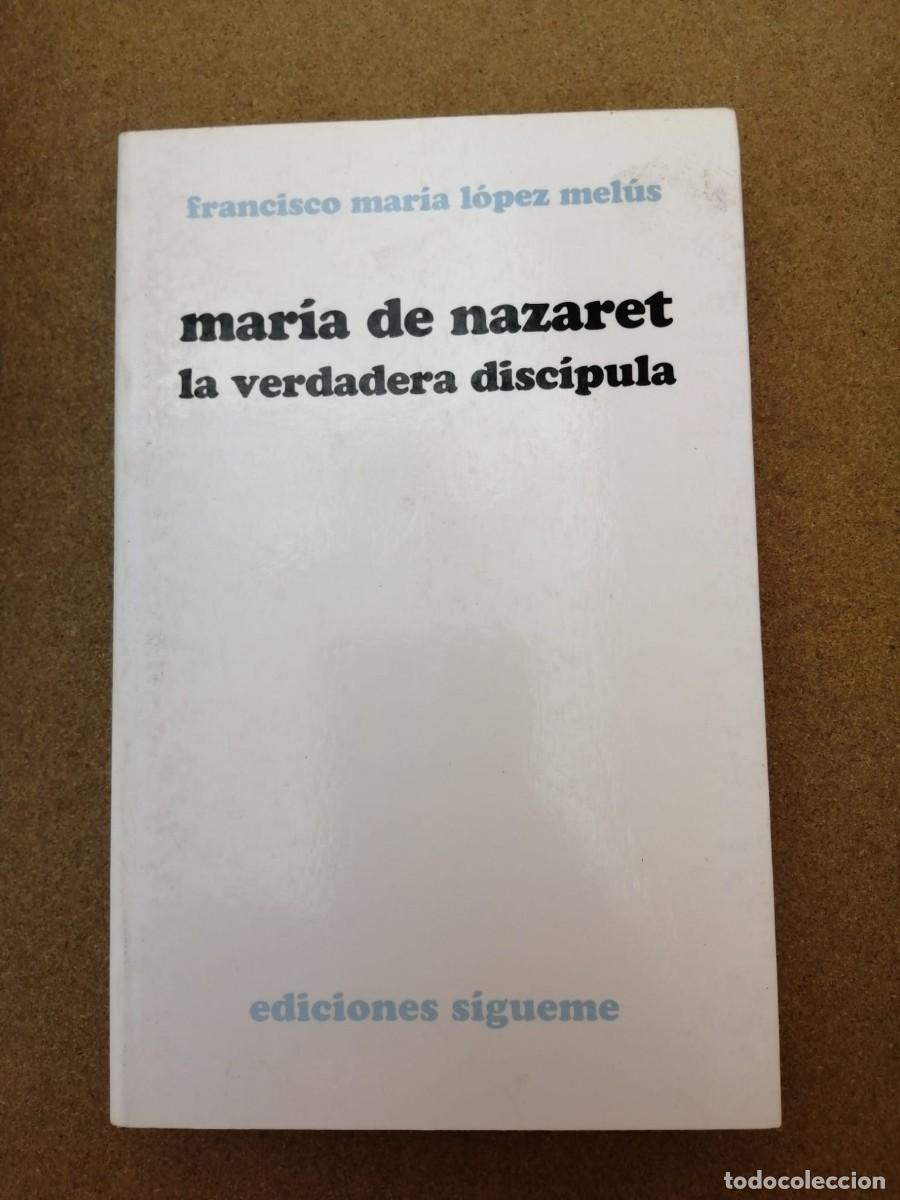 Libros de segunda mano: MARIA DE NAZARET, LA VERDADERA DISCIPULA (FRANCISCO MARIA LOPEZ MELUS)