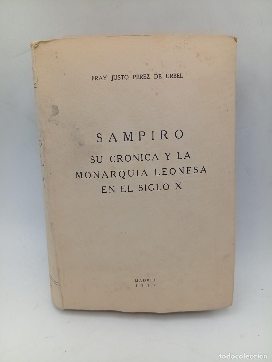 Libros de segunda mano: SAMPIRO. SU CRONICA Y LA MONARQUIA LEONESA EN EL S. X. FRAY JUSTO PEREZ DE URBEL. 1952. PAGS: 488.