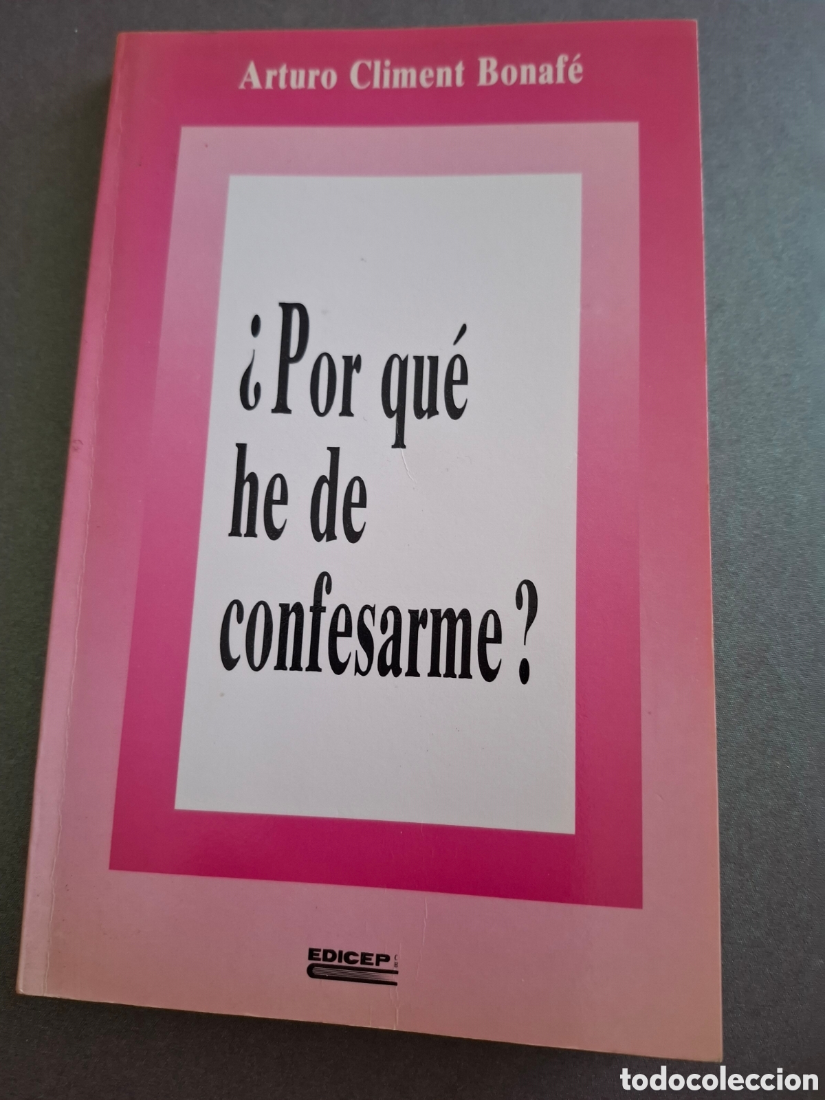 Libros de segunda mano: &iquest;Por qu&eacute; he de confesarme ? - Arturo Climent Bonaf&eacute; - 1991