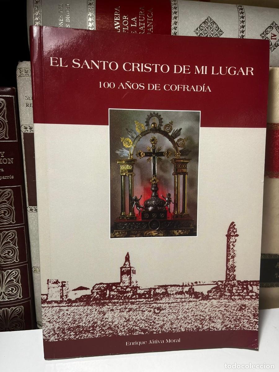 Libros de segunda mano: EL SANTO CRISTO DE MI LUGAR. 100 A&Ntilde;OS DE COFRAD&Iacute;A. Enrique J&aacute;tiva Moral. 2003.