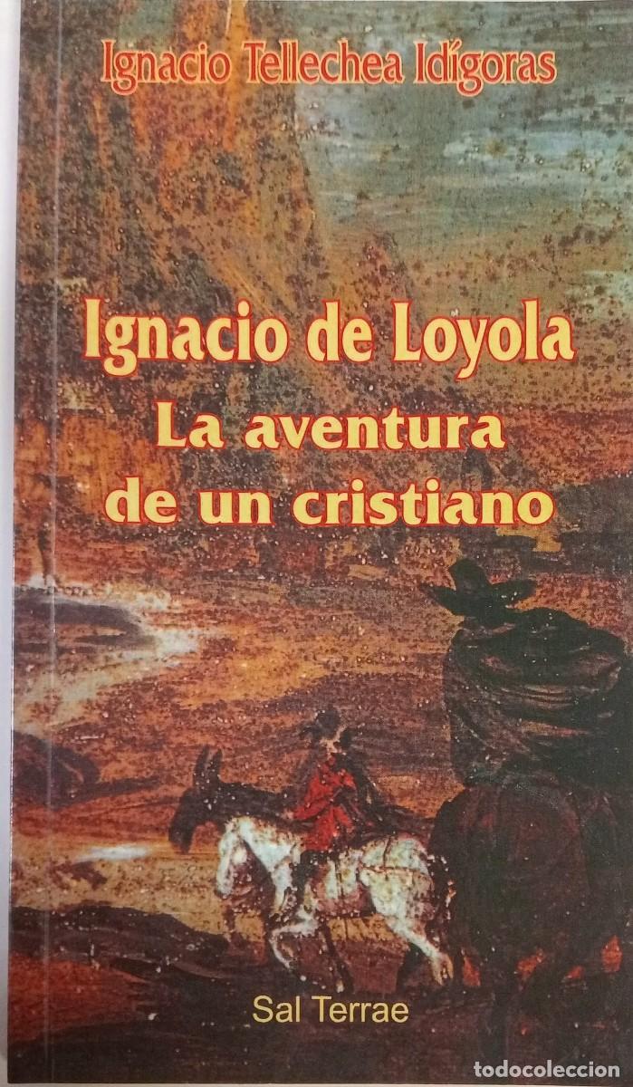 Libros de segunda mano: IGNACIO DE LOYOLA - LA AVENTURA DE UN CRISTIANO - IGNACIO TELLECHEA - SAL TERRAE 1998