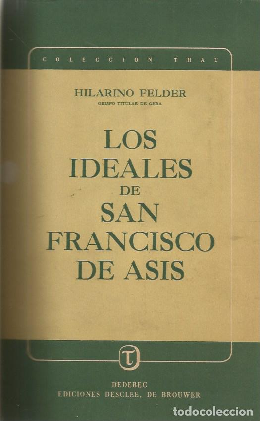Libros de segunda mano: LOS IDEALES DE SAN FRANCISCO DE ASIS - HILARINO FELDER Obispo titular de Gera