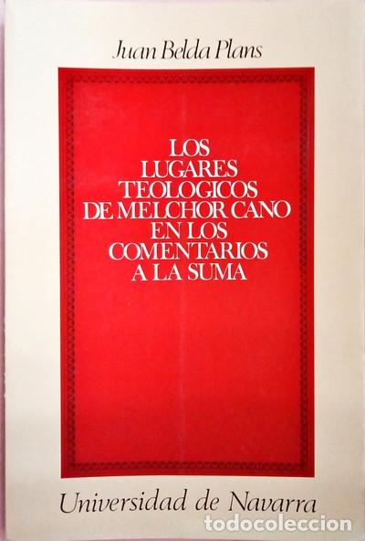 Libros de segunda mano: LOS LUGARES TEOLOGICOS DE MELCHOR CANO EN LOS COMENTARIOS A LA SUMA. Belda Plans, Juan. EUNSA.