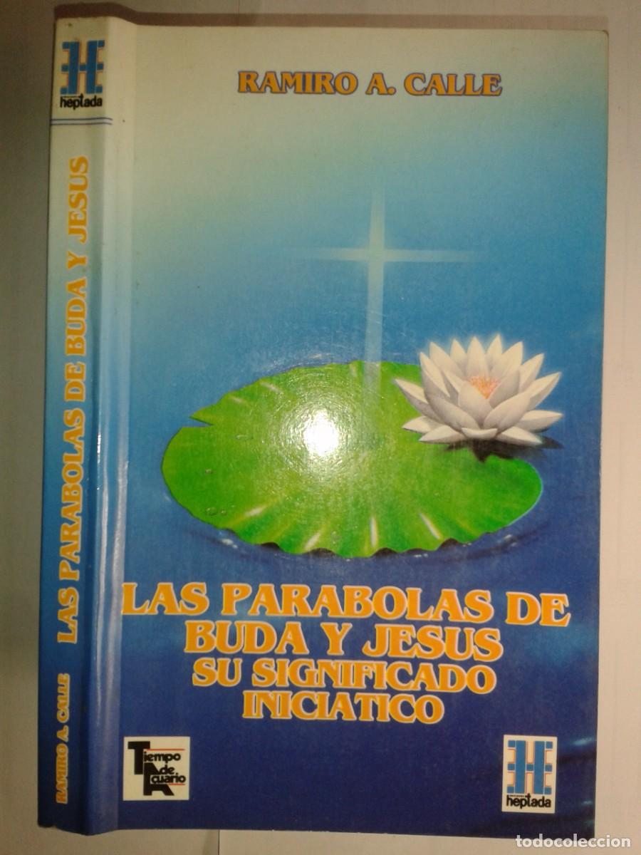 Libros de segunda mano: LAS PARABOLAS DE BUDA Y JESUS SU SIGNIFICADO INICIATICO 2006 RAMIRO A. CALLE 1&ordf; EDICI&Oacute;N HEPTADA