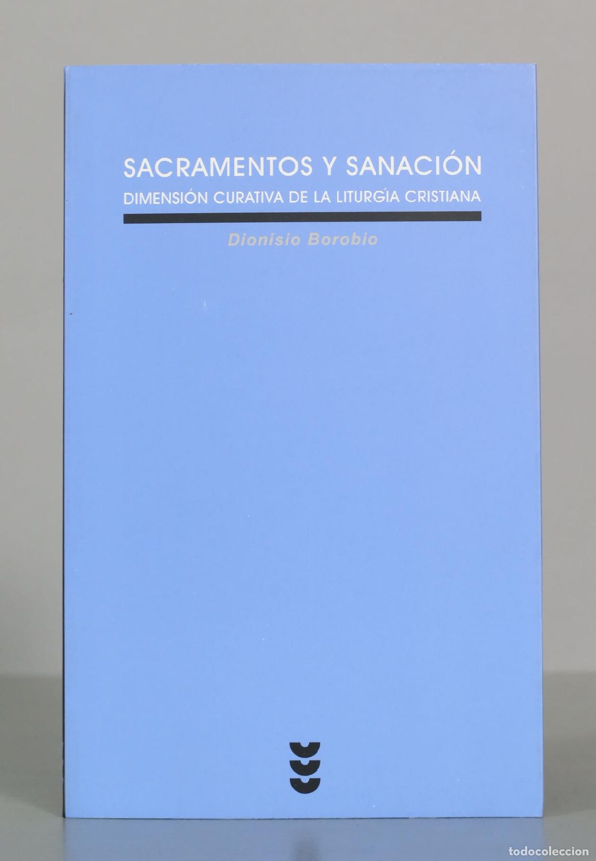 Libros de segunda mano: Sacramentos y sanaci&oacute;n: Dimensi&oacute;n curativa de la liturgia cristiana - Dionisio Borobio - Ediciones S