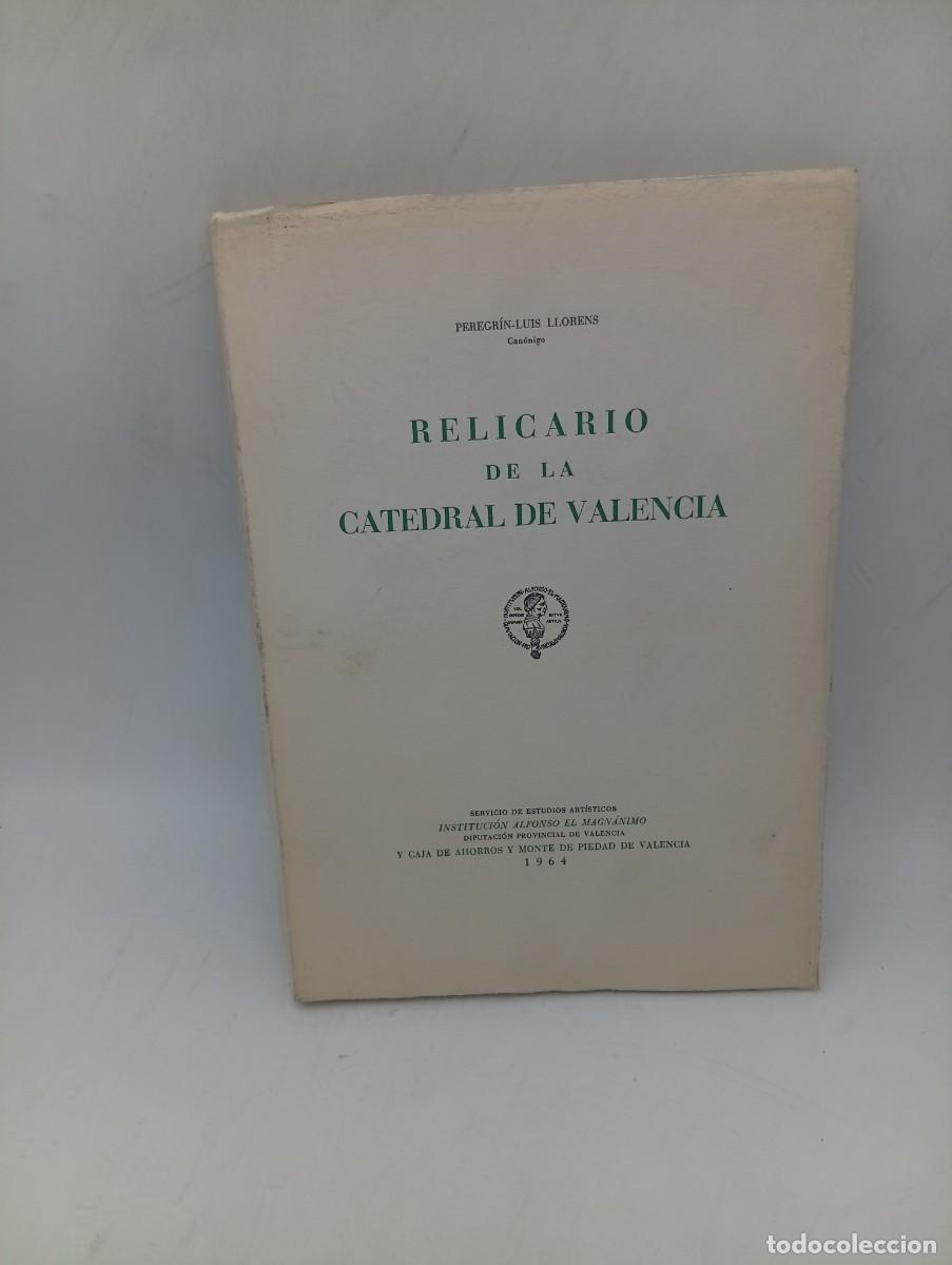 Libros de segunda mano: RELICARIO DE LA CATEDRAL DE VALENCIA. PEREGRIN-LUIS LLORENS. 1964. PAGS: 219+22 LAMINAS.